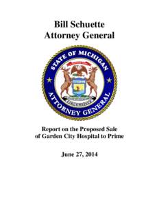 Bill Schuette Attorney General Report on the Proposed Sale of Garden City Hospital to Prime June 27, 2014