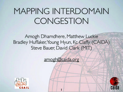 MAPPING INTERDOMAIN CONGESTION Amogh Dhamdhere, Matthew Luckie  Bradley Huffaker, Young Hyun, Kc Claffy (CAIDA)	 
 Steve Bauer, David Clark (MIT)