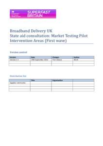 Broadband Delivery UK State aid consultation: Market Testing Pilot Intervention Areas (First wave) Version control Version Version 1-1
