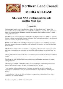 Northern Land Council MEDIA RELEASE NLC and NAB working side by side on Blue Mud Bay 17 August 2011 Northern Land Council (NLC) Chief Executive Officer Mr Kim Hill said today’s signing of a