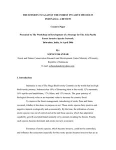 THE EFFORTS TO AGAINST THE FOREST INVASIVE SPECIES IN INDONASIA; A REVIEW Country Paper Presented to The Workshop on Development of a Strategy for The Asia-Pacific Forest Invasive Species Network. Dehradun, India, 16 Apr