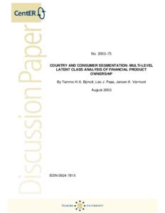 No. 2003–75 COUNTRY AND CONSUMER SEGMENTATION: MULTI-LEVEL LATENT CLASS ANALYSIS OF FINANCIAL PRODUCT OWNERSHIP By Tammo H.A. Bijmolt, Leo J. Paas, Jeroen K. Vermunt August 2003