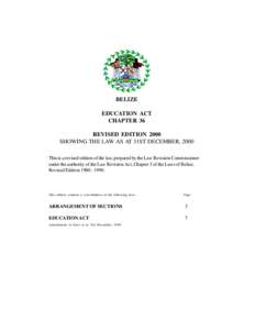 BELIZE EDUCATION ACT CHAPTER 36 REVISED EDITION 2000 SHOWING THE LAW AS AT 31ST DECEMBER, 2000 This is a revised edition of the law, prepared by the Law Revision Commissioner