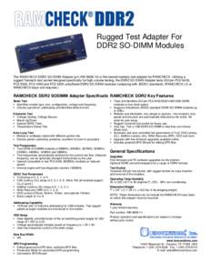 Rugged Test Adapter For DDR2 SO-DIMM Modules The RAMCHECK DDR2 SO-DIMM Adapter (p/n INNis the newest memory test adapter for RAMCHECK. Utilizing a rugged Yamaichi test socket designed specifically for high-volu