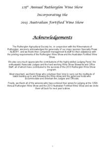 125th Annual Rutherglen Wine Show Incorporating the 2013 Australian Fortified Wine Show Acknowledgements The Rutherglen Agricultural Society Inc. in conjunction with the Winemakers of