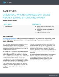 CASE STUDY:  UNIVERSAL WASTE MANAGEMENT SAVES NEARLY $20,000 BY DITCHING PAPER Industry: Service Industry