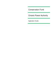 Conservation Fund Ontario Power Authority Application Guide Who is eligible to apply? The Conservation Fund welcomes applications from non-profit and for-profit incorporated entities,