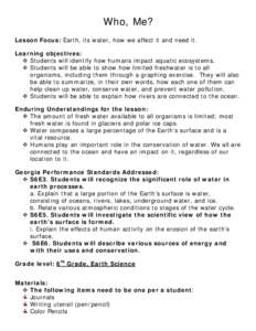 Who, Me? Lesson Focus: Earth, its water, how we affect it and need it. Learning objectives:  Students will identify how humans impact aquatic ecosystems.  Students will be able to show how limited freshwater is to 