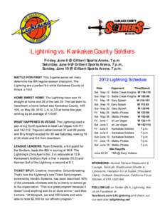 Lightning vs. Kankakee County Soldiers Friday, June 8 @ Gilbert Sports Arena, 7 p.m Saturday, June 9 @ Gilbert Sports Arena, 7 p.m. Sunday, June 10 @ Gilbert Sports Arena, 7 p.m.  BATTLE FOR FIRST: This 3-game series wil