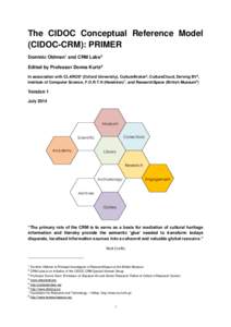 The CIDOC Conceptual Reference Model (CIDOC-CRM): PRIMER Dominic Oldman1 and CRM Labs2 Edited by Professor Donna Kurtz3 In association with CLAROS4 (Oxford University), CultureBroker5, CultureCloud, Delving BV6, Institut