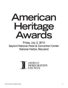 American Heritage Awards Friday, July 2, 2010 Gaylord National Hotel & Convention Center National Harbor, Maryland