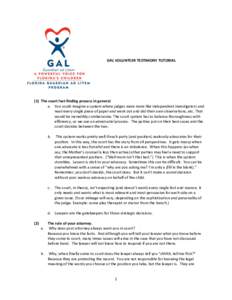 GAL VOLUNTEER TESTIMONY TUTORIAL  (1) The court fact-finding process in general a. You could imagine a system where judges were more like independent investigators and read every single piece of paper and went out and di