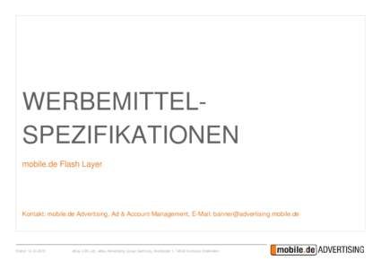 WERBEMITTELSPEZIFIKATIONEN mobile.de Flash Layer Kontakt: mobile.de Advertising, Ad & Account Management, E-Mail:   Stand: 