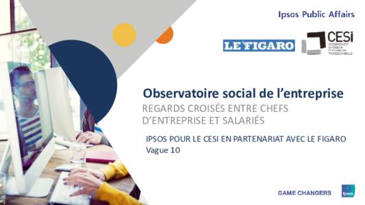 Observatoire social de l’entreprise REGARDS CROISÉS ENTRE CHEFS D’ENTREPRISE ET SALARIÉS IPSOS POUR LE CESI EN PARTENARIAT AVEC LE FIGARO Vague 10