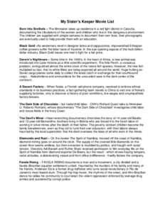 My Sister’s Keeper Movie List Born Into Brothels – The filmmaker takes up residence in a red light district in Calcutta, documenting the tribulations of the women and children who live in this dangerous environment. 