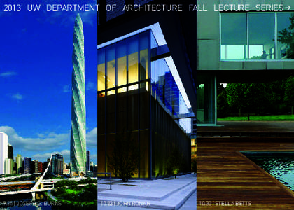 2013 UW DEPARTMENT OF ARCHITECTURE FALL LECTURE SERIES  9.25 | JOSEPH G. BURNS 10.23 | JOHN RONAN