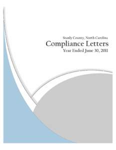 STANLY COUNTY, NORTH CAROLINA COMPLIANCE LETTERS For the Fiscal Year Ended June 30, 2011 TABLE OF CONTENTS Page No. COMPLIANCE SECTION