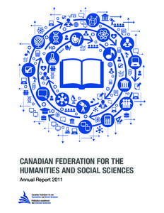 CANADIAN FEDERATION FOR THE HUMANITIES AND SOCIAL SCIENCES Annual Report 2011 FROM THE