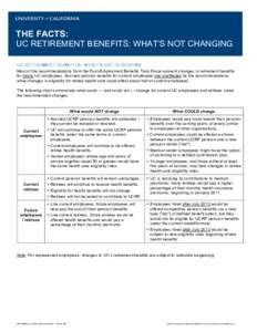 THE FACTS: UC RETIREMENT BENEFITS: WHAT’S NOT CHANGING UC RETIREMENT BENEFITS: W HAT’S NOT CHANGING Most of the recommendations from the Post-Employment Benefits Task Force concern changes in retirement benefits for 