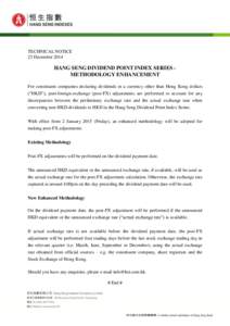 TECHNICAL NOTICE 23 December 2014 HANG SENG DIVIDEND POINT INDEX SERIES METHODOLOGY ENHANCEMENT For constituent companies declaring dividends in a currency other than Hong Kong dollars (“HKD”), post-foreign-exchange 