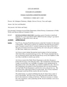 CITY OF NEWTON IN BOARD OF ALDERMEN PUBLIC FACILITIES COMMITTEE REPORT WEDNESDAY, FEBRUARY 9, 2005 Present: Ald. Schnipper (Chairman), Albright, Salvucci, Stewart, Yates and Lappin Absent: Ald. Gerst and Mansfield