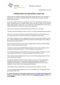 Sunday October 27, 2013  Childhood pain not make-believe, expert says Schools need to be vigilant in detecting young people with persistent pain such as headache or stomach ache as it was often a tangible indicator of a 