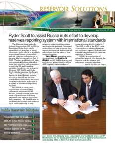 Published quarterly by Ryder Scott Co. LP  June 2014/Vol. 17, No. 2 Ryder Scott to assist Russia in its effort to develop reserves reporting system with international standards