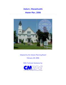 Auburn, Massachusetts Master Plan, 2006 Adopted by the Auburn Planning Board February 28, 2006 With Technical Assistance by: