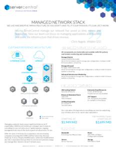 MANAGED NETWORK STACK WE LIVE AND BREATHE INFRASTRUCTURE SO YOU DON’T HAVE TO. IT’S OUR PASSION. IT’S OUR LIFE’S WORK. Having ServerCentral manage our network has saved us time, money and headaches. Now our team 