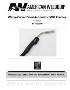 Water-Cooled Semi-Automatic MIG Torches For Models 607GW/PG  INSTALLATION, OPERATIONS AND REPLACEMENT PARTS MANUAL