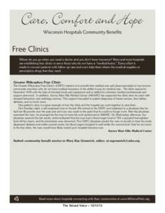Wisconsin Hospitals Community Benefits  Free Clinics Where do you go when you need a doctor and you don’t have insurance? More and more hospitals are establishing free clinics to serve those who do not have a “medica