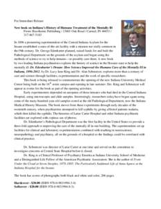 For Immediate Release New book on Indiana’s History of Humane Treatment of the Mentally Ill From: Hawthorne Publishing[removed]Oak Road / Carmel, IN[removed]5183 In 1896 a pioneering superintendent of the Centr