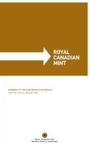 ROYAL CANADIAN MINT SUMMARY OF THE CORPORATE PLAN[removed]AND THE CAPITAL BUDGET 2008