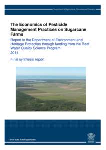 The Economics of Pesticide Management Practices on Sugarcane Farms Report to the Department of Environment and Heritage Protection through funding from the Reef Water Quality Science Program