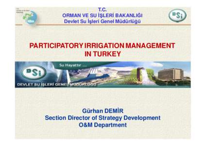 T.C. ORMAN VE SU İŞLERİ BAKANLIĞI Devlet Su İşleri Genel Müdürlüğü PARTICIPATORY IRRIGATION MANAGEMENT IN TURKEY