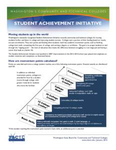 STUDENT ACHIEVEMENT INITIATIVE Moving students up in the world Washington’s nationally recognized Student Achievement Initiative rewards community and technical colleges for moving students further and faster in colleg