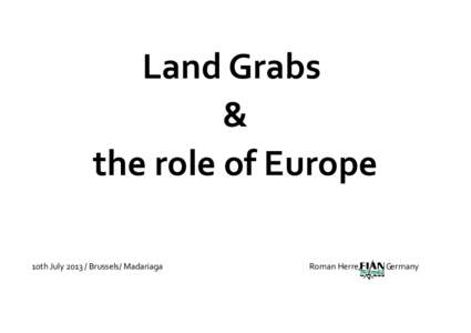 Land Grabs & the role of Europe 10th JulyBrussels/ Madariaga  Roman Herre,