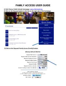 FAMILY ACCESS USER GUIDE 1) Visit Cheney Public Schools homepage: www.cheneysd.org. 2) Click on the Skyward button in the list on the right side of the homepage. 3) Click on the Skyward Family Access (Family) button.