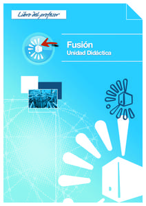 Fusión  Unidad Didáctica INTRODUCCIÓN La unidad “La fusión nuclear: una energía de futuro que necesita gente como tu” se ha