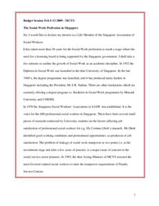 Budget Session FebMCYS The Social Work Profession in Singapore Sir, I would like to declare my interest as a Life Member of the Singapore Association of Social Workers. It has taken more than 50 years for th