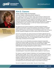 Kim S. Cassara Director, Projects, Design and Construction and Vice President, representing Bechtel National Inc. Kim S. Cassara is the Director of Projects, Design and Construction for Savannah River Remediation (SRR). 