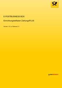 E‑POSTBUSINESS BOX Einrichtungsleitfaden ZahlungsPLUS Version 1.01 zu Release 2.3 Impressum Handbücher und Software sind urheberrechtlich geschützt und dürfen nicht ohne schriftliche