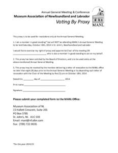 Annual General Meeting & Conference  Museum Association of Newfoundland and Labrador Voting By Proxy This proxy is to be used for resolutions only at the Annual General Meeting.