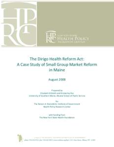 The Dirigo Health Reform Act: A Case Study of Small Group Market Reform in Maine August 2008 Prepared by Elizabeth Kilbreth and Kimberley Fox