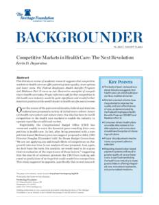 BACKGROUNDER No. 2833 | August 19, 2013 Competitive Markets in Health Care: The Next Revolution  Kevin D. Dayaratna