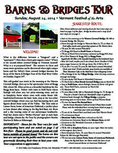 BArns & Bridges TouR Sunday, August 24, 2014 • Vermont Festival of the Arts Suggested Route: Note: Street addresses and viewing hours for barn tour stops are listed on page 2 of this flyer. Bridge locations and a map o