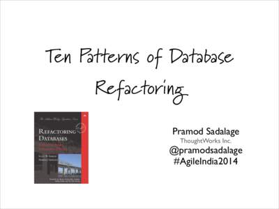 Ten Patterns of Database Refactoring Pramod Sadalage	 
 ThoughtWorks Inc.