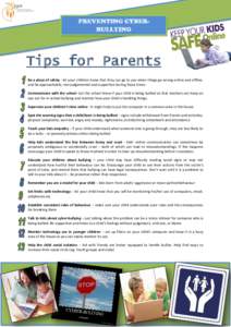 PREVENTING CYBERBULLYING  Tips for Parents Be a place of safety - let your children know that they can go to you when things go wrong online and offline, and be approachable, non-judgemental and supportive during these t