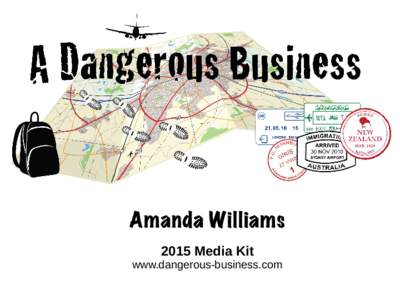Amanda Williams 2015 Media Kit www.dangerous-business.com  A Dangerous Business Travel Blog Overview