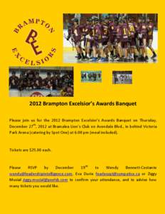 2012 Brampton Excelsior’s Awards Banquet Please join us for the 2012 Brampton Excelsior’s Awards Banquet on Thursday, December 27th, 2012 at Bramalea Lion’s Club on Avondale Blvd., in behind Victoria Park Arena (ca